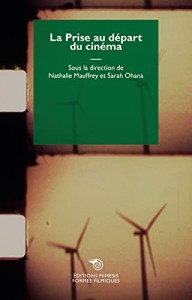 Couverture du livre La Prise au départ du cinéma - Sous la direction de Nathalie Mauffrey et Sarah Ohana