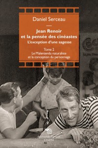 Jean Renoir et la pensée des cinéastes:l'exception d'une sagesse : Tome II : Le malentendu naturaliste et la conception du personnage