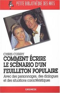 Couverture du livre Comment écrire le scénario d'un feuilleton populaire - de Chris Curry