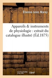 Couverture du livre Appareils & instruments de physiologie - de Etienne-Jules Marey