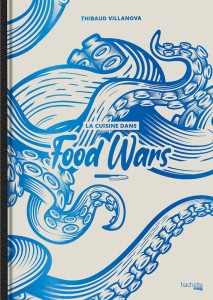 Couverture du livre La Cuisine dans Food Wars - de Thibaud&nbsp;Villanova