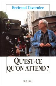 Couverture du livre Qu'est-ce qu'on attend ? - de Bertrand Tavernier