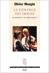 Couverture du livre La Violence des images - de Olivier Mongin