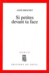 Couverture du livre Si petites devant ta face - de Anne Brochet