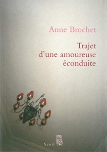 Couverture du livre Trajet d'une amoureuse éconduite - de Anne Brochet