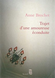 Couverture du livre Trajet d'une amoureuse éconduite par Anne Brochet
