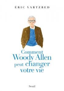 Couverture du livre Comment Woody Allen peut changer votre vie par Eric Vartzbed