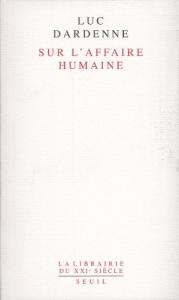 Couverture du livre Sur l'affaire humaine - de Luc Dardenne