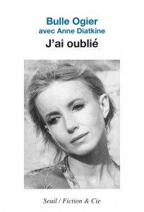 Couverture du livre J'ai oublié - de Bulle Ogier et Anne Diatkine