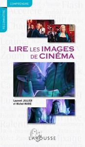 Couverture du livre Lire les images de cinéma par Laurent Jullier et Michel Marie