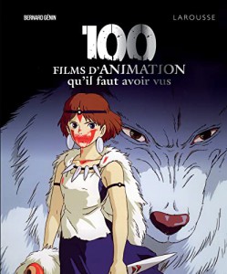 Couverture du livre 100 films d'animation qu'il faut avoir vus - de Bernard Génin