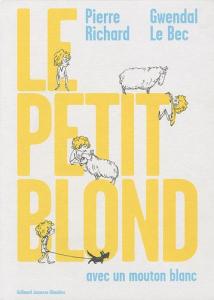 Cover of the book Le Petit Blond avec un mouton blanc - by Pierre Richard and Gwendal Le Bec
