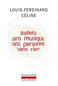 Couverture du livre Ballets sans musique, sans personne, sans rien - de Louis-Ferdinand Céline