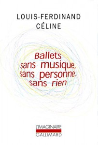 Couverture du livre Ballets sans musique, sans personne, sans rien par Louis-Ferdinand Céline