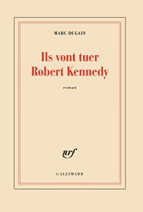 Couverture du livre Ils vont tuer Robert Kennedy par Marc Dugain