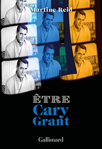 Couverture du livre Être Cary Grant - de Martine Reid