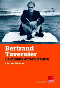 Couverture du livre Les vies de Bertrand Tavernier par Laurent Delmas