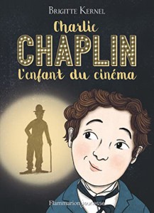 Couverture du livre Charlie Chaplin, l'enfant du cinéma - de Brigitte Kernel