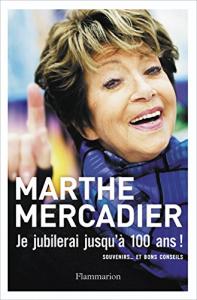 Couverture du livre Je jubilerai jusqu'à 100 ans ! Souvenirs... et bons conseils par Marthe Mercadier