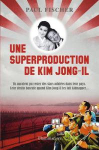 Cover of the book Une superproduction de Kim Jong-il - by Paul Fischer