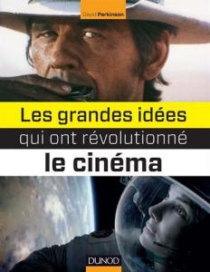 Couverture du livre Les Grandes Idées qui ont révolutionné le cinéma - de David Parkinson