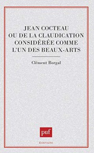 Cover of the book Jean Cocteau ou De la claudication considérée comme l'un des beaux-arts - by Clément Borgal