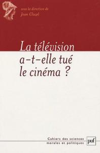 Couverture du livre La télévision a-t-elle tué le cinéma ? par Collectif dir. Jean Cluzel