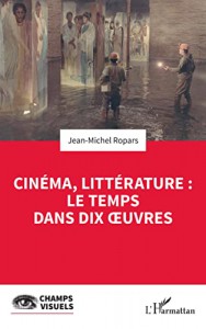Couverture du livre Cinéma, littérature - le temps dans dix oeuvres par Jean-Michel Ropars