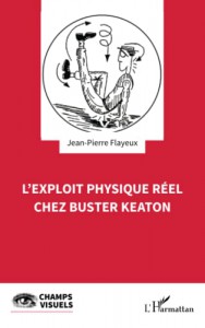 Couverture du livre L'Exploit physique réel chez Buster Keaton - de Jean-Pierre Flayeux