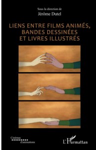 Couverture du livre Liens entre films animés, bandes dessinées et livres illustrés - de Jérôme Dutel