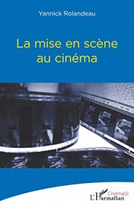 Couverture du livre La mise en scène au cinéma par Yannick Rolandeau