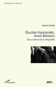 Couverture du livre Elucider Kaurismäki, revoir Bresson par Aymeric Pantet