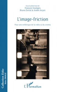 Couverture du livre L'Image-friction - Sous la direction de François Soulages, Bruno Zorzal et André Nascimento Arçari