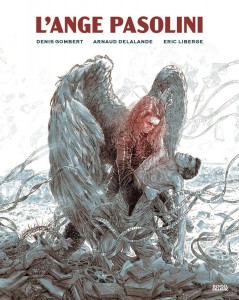 Couverture du livre L'Ange Pasolini - de Arnaud Delalande, Denis Gombert et Eric Liberge