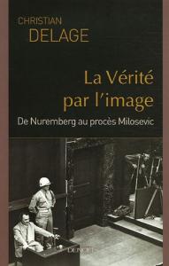 Couverture du livre La Vérité par l'image - de Christian Delage