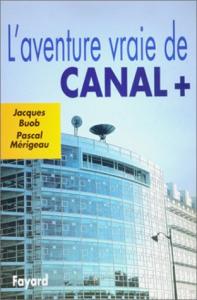 Couverture du livre L'Aventure vraie de Canal Plus - de Jacques Buob et Pascal Mérigeau