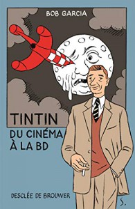 Couverture du livre Tintin, du cinéma à la BD par Bob Garcia