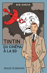 Cover of the book Tintin, du cinéma à la BD - by Bob Garcia