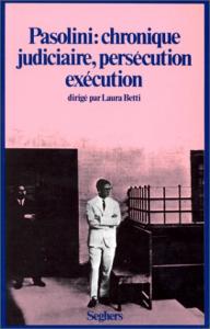 Couverture du livre Pasolini, chronique judiciaire, persécution, exécution par Collectif dir. Laura Betti