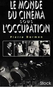 Couverture du livre Le Monde du cinéma sous l'Occupation - de Pierre Darmon