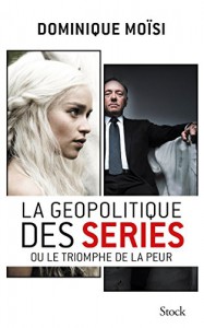 Couverture du livre La géopolitique des séries par Dominique Moïsi