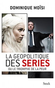 Couverture du livre La Géopolitique des séries - de Dominique&nbsp;Moïsi