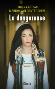 Couverture du livre La Dangereuse - de Loubna Abidar et Marion Van Renterghem