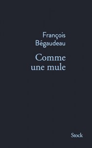 Couverture du livre Comme une mule - de François Bégaudeau