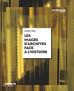 Couverture du livre Les images d'archives face à l'histoire par Laurent Véray