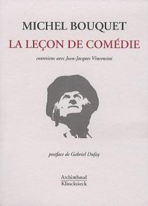 Couverture du livre La Leçon de comédie - de Michel Bouquet et Jean-Jacques Vincensini