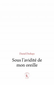 Couverture du livre Sous l'avidité de mon oreille - de Daniel Deshays