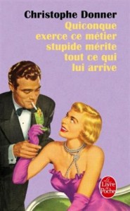 Couverture du livre Quiconque exerce ce métier stupide mérite ce qui lui arrive - de Christophe Donner