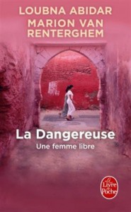 Couverture du livre La Dangereuse - de Loubna Abidar et Marion Van Renterghem