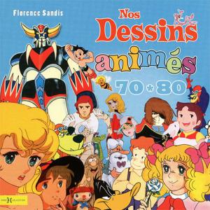 Cover of the book Nos dessins animés des années 70-80 - by Florence Sandis